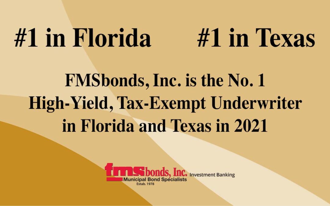 FMSbonds, Inc. is No. 1 High-Yield, Tax-Exempt Underwriter in Florida, Texas in 2021