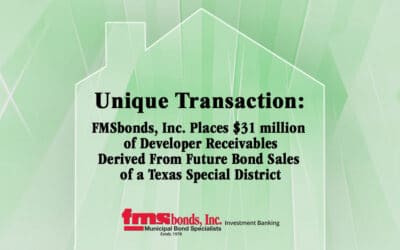FMSbonds Places $31 million of Developer Receivables Derived from Future Bond Sales of a Texas Special District