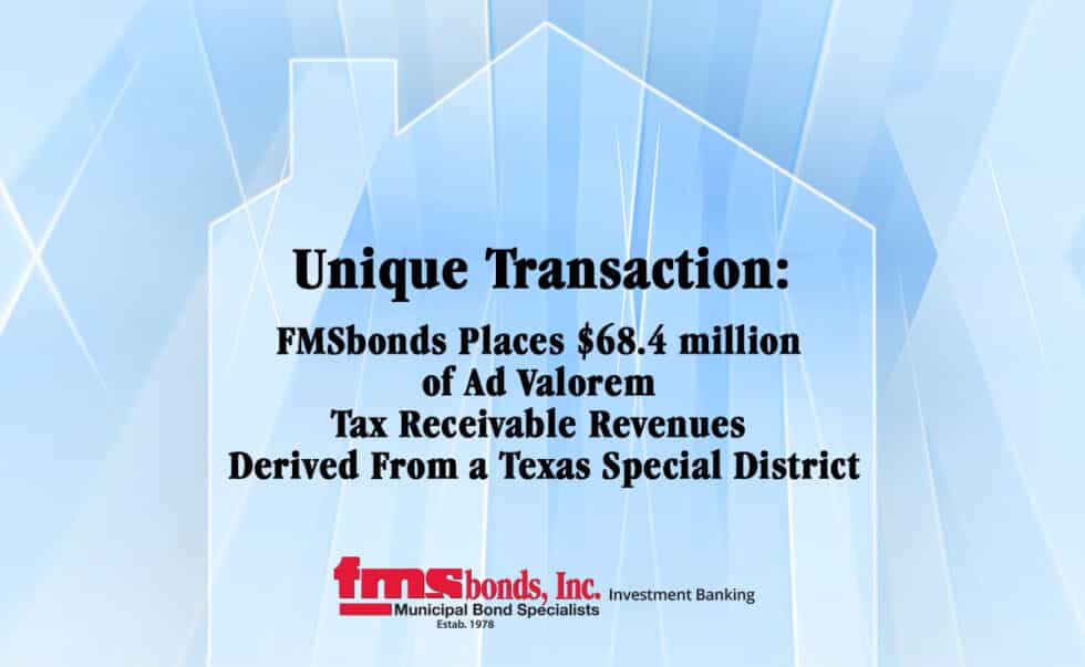 FMSbonds Places 68.4 million of Ad Valorem Tax Receivable Revenues Derived From a Texas Special