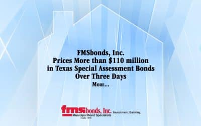 FMSbonds, Inc. Prices More Than $110 million in Texas Special Assessment Bonds Over Three Days